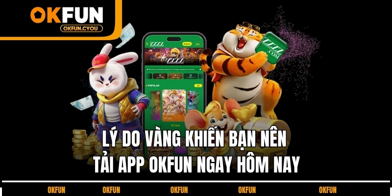 ly-do-vang-khien-ban-nen-tai-app-okfun-ngay-hom-nay